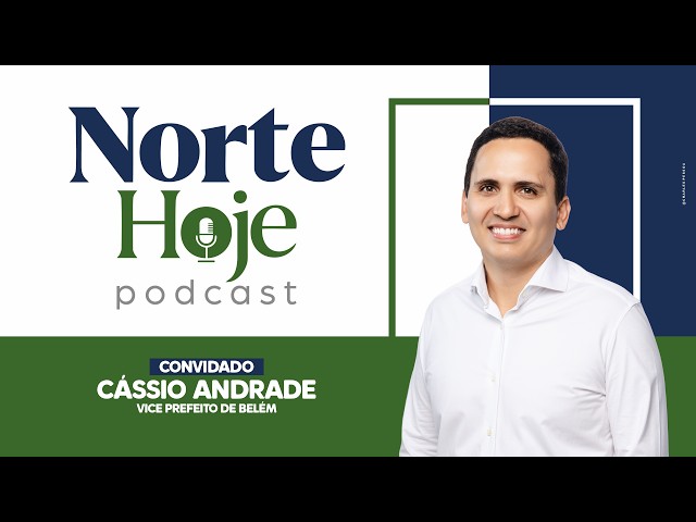 Norte Hoje Podcast – EP 01 – Cássio Andrade